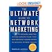 The Ultimate Guide to Network Marketing: 37 Top Network Marketing Income-Earners Share Their Most Preciously Guarded Secrets to Building Extreme Wealth