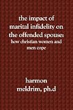 The Impact of Marital Infidelity on the Offended Spouse: How Christian Women and Men Cope