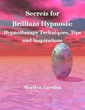 Secrets for Brilliant Hypnosis: Hypnotherapy Techniques, Tips and Inspirations