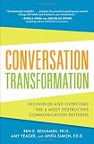 Conversation Transformation: Recognize and Overcome the 6 Most Destructive Communication Patterns