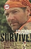 Survive!: Essential Skills and Tactics to Get You Out of Anywhere-Alive