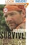 Survive!: Essential Skills and Tactics to Get You Out of Anywhere-Alive