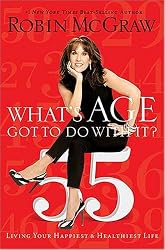 What's Age Got to do With it? Living Your Healthiest & Happiest Life by Robin McGraw