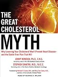 The Great Cholesterol Myth: Why Lowering Your Cholesterol Wont Prevent Heart Disease---and the Statin-Free Plan That Will