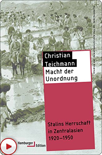 Macht der Unordnung: Stalins Herrschaft in Zentralasien 1920-1950 (Reihe Gewaltgeschichte 20. Jh) (German Edition)