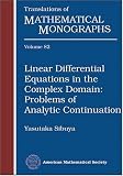 Linear Differential Equations in the Complex Domain: Problems of Analytic Continuation (Translations of Mathematical Monographs)