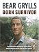 Books : Born Survivor - Survival Techniques From The Most Dangerous Places On Earth: Bear Grylls