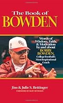The Book of Bowden: Words of Wisdom, Faith, and Motivation by and about Bobby Bowden, College Football's Most Inspirational Coach