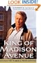The King of Madison Avenue: David Ogilvy and the Making of Modern Advertising
