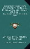 Congres International Des Accidents Du Travail Et Des Assurances Sociales V18, Part 1: Bulletin Du Comite Permanent (1907) Image du produit