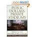 Public Dollars, Private Stadiums: The Battle over Building Sports Stadiums