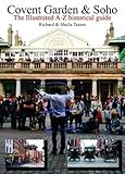 Covent Garden & Soho : the illustrated A-Z historical guide