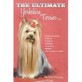 The Ultimate Yorkshire Terrier Book: Guide to Caring, Raising, Training, Breeding, Whelping, Feeding and Loving a Yorkie