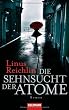 Die Sehnsucht der Atome: Roman