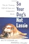 So Your Dog's Not Lassie