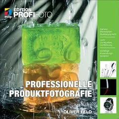 Professionelle Produktfotografie - Edition ProfiFoto (mitp Edition Profifoto)