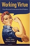 Working Virtue: Virtue Ethics and Contemporary Moral Problems