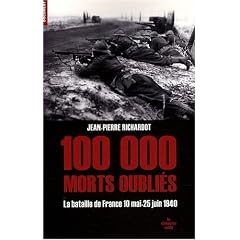 100 000 morts oubli�s : Les 47 jours et 47 nuits de la bataille de France 10 mai-25 juin 1940