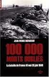 100 000 morts oubli�s : Les 47 jours et 47 nuits de la bataille de France 10 mai-25 juin 1940