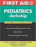 First Aid for the Pediatrics Clerkship Latha Stead, S. Matthew Stead, Matthew S. Kaufman