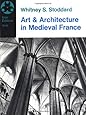 Art and Architecture in Medieval France: Medieval Architecture, Sculpture, Stained Glass, Manuscripts, the Art of the Church Treasuries (Icon Editions)