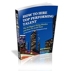 How to Hire Top Performing Talent: Avoid the 10 Biggest Hiring Mistakes