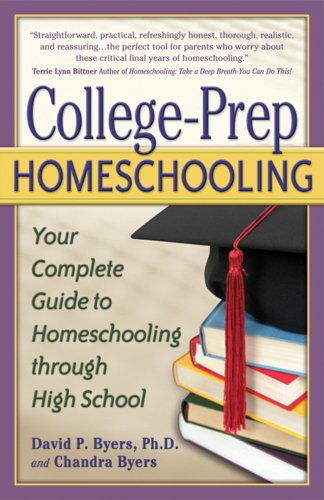 College-Prep Homeschooling: Your Complete Guide to Homeschooling Through High School