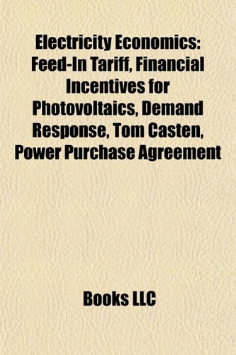 Electricity Economics: Feed-In Tariff, Financial Incentives for Photovoltaics, Demand Response, Tom Casten, Power Purchase Agreement