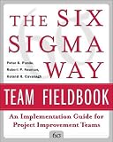 The Six SIGMA Way Team Fieldbook: An Implementation Guide for Process Improvement Teams [6 SIGMA WAY TEAM FIELDBOOK]