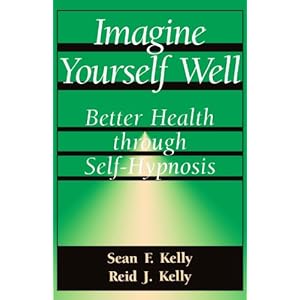 Imagine Yourself Well: Better Health Through Self-hypnosis (Better Health Through Hypnosis)