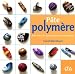 P�te polym�re : 1001 effets de mati�res pour cr�er des perles