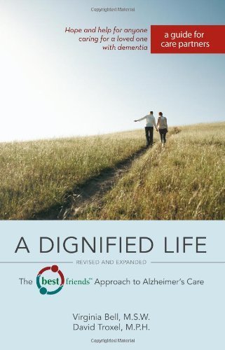 A Dignified Life: The Best Friends(TM) Approach to Alzheimer's Care: A Guide for Care Partners by Bell MSW, Virginia, Troxel MPH, David (2012) Paperback