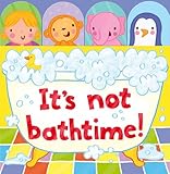 It's not bathtime!