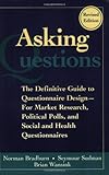 Asking Questions: The Definitive Guide to Questionnaire Design -- For Market Research, Political Polls, and Social and Health Questionnaires
