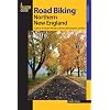 Road Biking Northern New England: A Guide to the Greatest Bike Rides in Vermont, New Hampshire, and Maine (Road Biking Series)