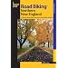 Road Biking Northern New England: A Guide to the Greatest Bike Rides in Vermont, New Hampshire, and Maine (Road Biking Series)