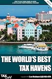 The World's Best Tax Havens: How to Cut Your Taxes to Zero and Safeguard Your Financial Freedom