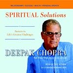 Spiritual Solutions: Answers to Life's Greatest Challenges | Deepak Chopra