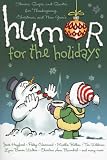Humor for the Holidays: Stories, Quips, and Quotes for Thanksgiving, Christmas, and New Years