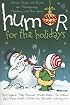 Humor for the Holidays: Stories, Quips, and Quotes for Thanksgiving, Christmas, and New Years