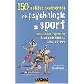 150 Petites exp�riences de psychologie du sport : Pour mieux comprendre les champions... et les autres