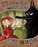 Honestly, Red Riding Hood was rotten! : the story of Little Red Riding Hood as told by the wolf