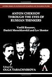 Anton Chekhov through the eyes of Russian thinkers : Vasilii Rozanov, Dmitrii Merezhkovskii and Lev Shestov