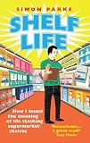 Shelf life : how I found the meaning of life stacking supermarket shelves