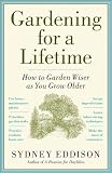 Gardening for a Lifetime: How to Garden Wiser as You Grow Older