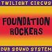 Twilight Circus Dub Sound System-Foundation Rockers