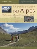 La grande traversée des Alpes : Du lac Léman à la mer Méditerranée - GR5