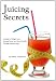Juicing Secrets: Weight Loss, Fasting, Detox and Good Health Through Natural Juices