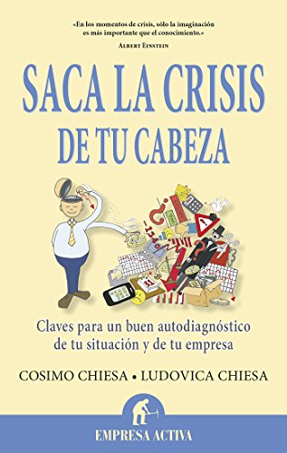 Saca la crisis de tu cabeza (Narrativa empresarial) (Spanish Edition)