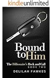 Bound to Him: The Billionaire's Beck and Call, Book Two: (A Billionaire Alpha Male Suspenseful Romance)